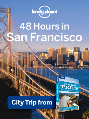 48 Hours in San Francisco. Chapter from USA's Best Trips, a Travel Guide