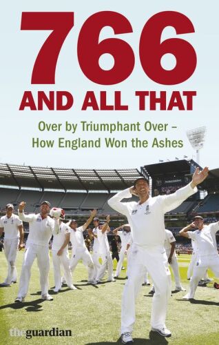 766 and All That. Over by Triumphant Over – How England Won the Ashes