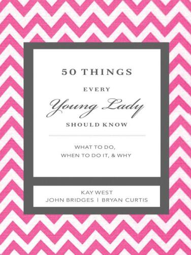 50 Things Every Young Lady Should Know. What to Do, What to Say, & How to Behave