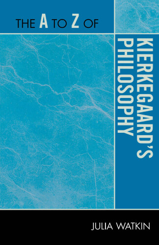 The A to Z of Kierkegaard's Philosophy