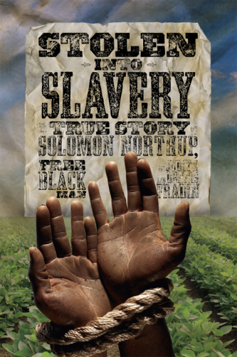 Stolen into Slavery. The True Story of Solomon Northup, Free Black Man
