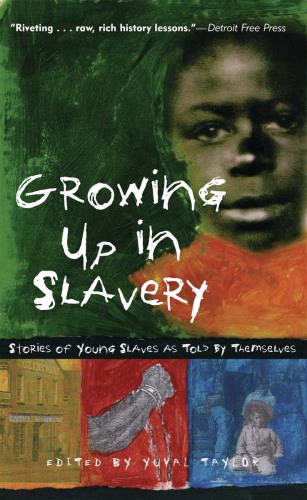 Growing Up in Slavery. Stories of Young Slaves as Told By Themselves