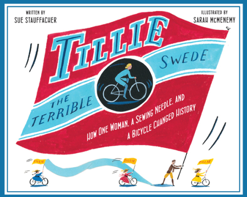 Tillie the Terrible Swede. How One Woman, a Sewing Needle, and a Bicycle Changed History