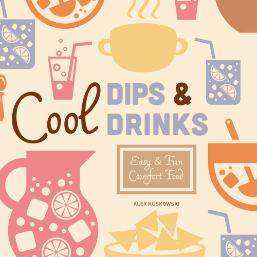Cool Dips & Drinks. Easy & Fun Comfort Food