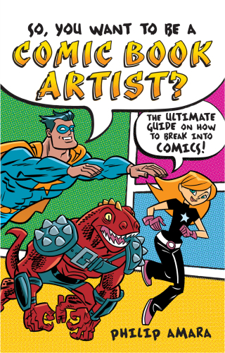 So, You Want to Be a Comic Book Artist?. The Ultimate Guide on How to Break Into Comics!