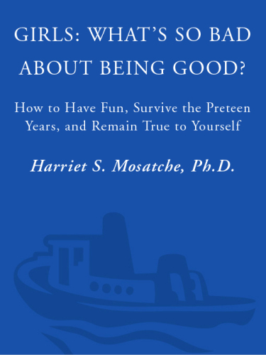 Girls. What's So Bad About Being Good?: How to Have Fun, Survive the Preteen Years, and...