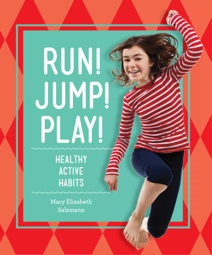 Run! Jump! Play!. Healthy Active Habits