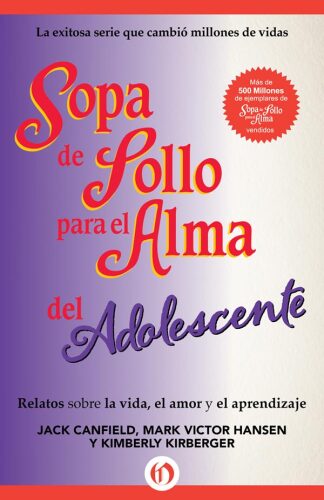 Sopa de Pollo para el Alma del Adolescente. Relatos sobre la vida, el amor y el aprendizaje
