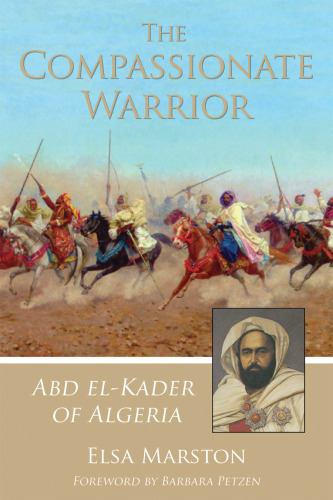 The Compassionate Warrior. Abd el-Kader of Algeria