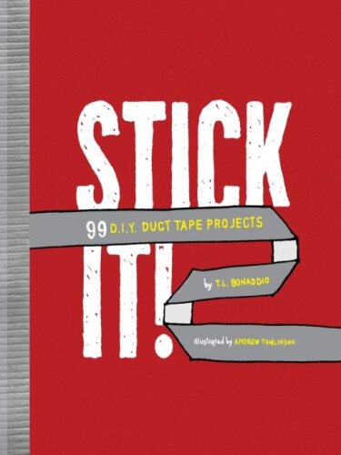 Stick It!. 99 DIY Duct Tape Projects