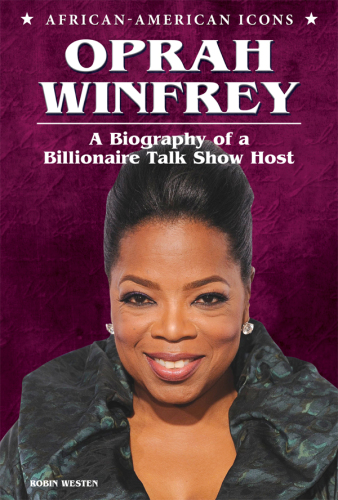 Oprah Winfrey. A Biography of a Billionaire Talk Show Host