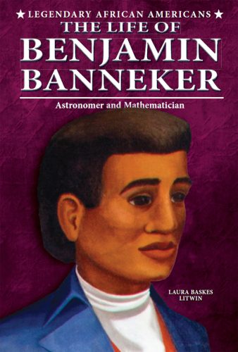The Life of Benjamin Banneker. Astronomer and Mathematician