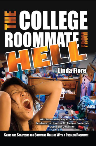 The College Roommate from Hell. Skills and Strategies for Surviving College With a Problem Roommate