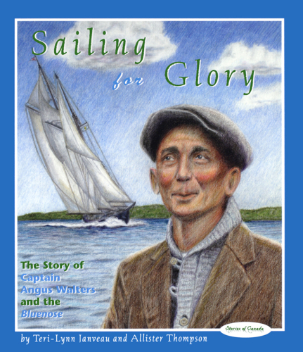 Sailing for Glory. The Story of Captain Angus Walters and the Bluenose