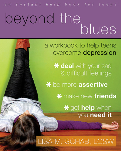 Beyond the Blues. A Workbook to Help Teens Overcome Depression