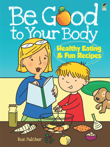 Be Good to Your Body. Healthy Eating and Fun Recipes