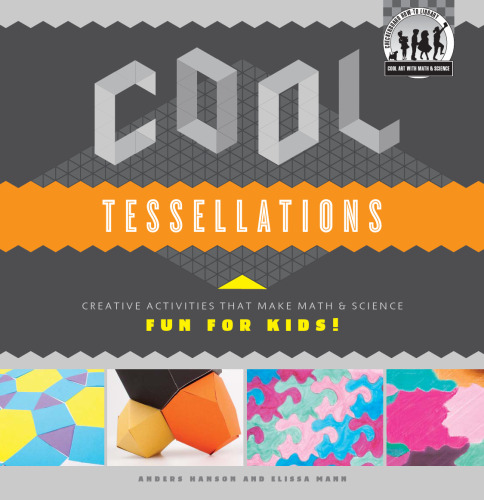 Cool Tessellations. Creative Activities That Make Math & Science Fun for Kids!