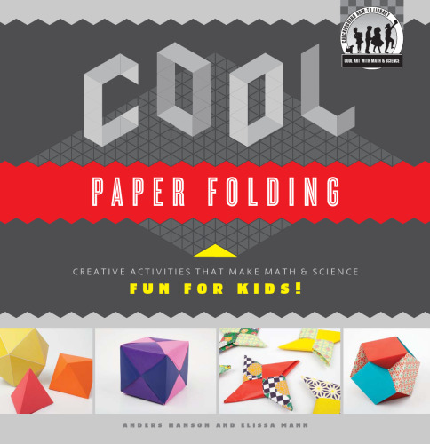 Cool Paper Folding. Creative Activities That Make Math & Science Fun for Kids!