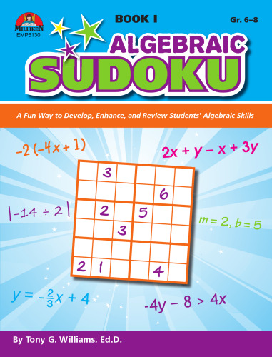 Algebraic Sudoku Bk 1. A Fun Way to Develop, Enhance, and Review Students' Algebraic Skills