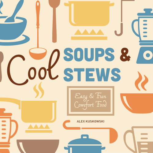 Cool Soups & Stews. Easy & Fun Comfort Food