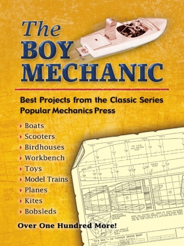 The Boy Mechanic. Best Projects from the Classic Popular Mechanics Series