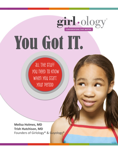 You Got IT. All the Stuff You Need to Know When You Start Your Period