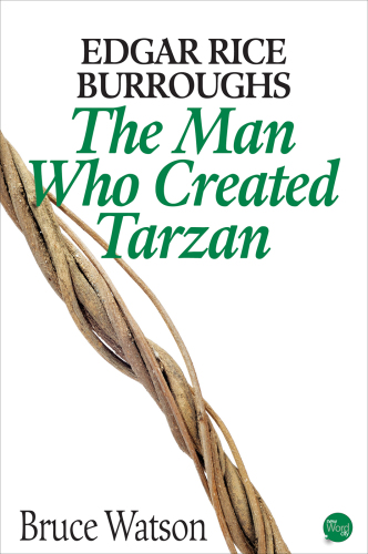 Edgar Rice Burroughs. The Man Who Created Tarzan