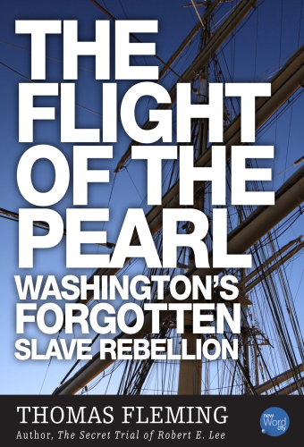 The Flight of the Pearl. Washington's Forgotten Slave Rebellion