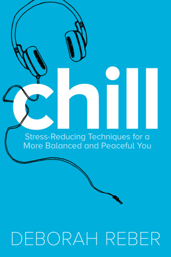 Chill. Stress-Reducing Techniques for a More Balanced, Peaceful You