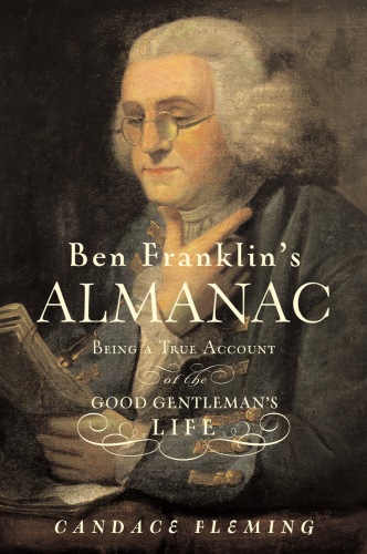 Ben Franklin's Almanac. Being a True Account of the Good Gentleman's Life