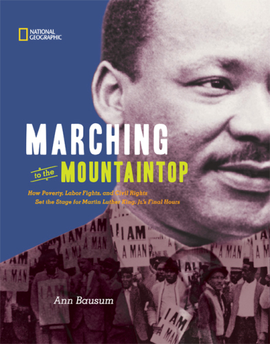 Marching to the Mountaintop. How Poverty, Labor Fights and Civil Rights Set the Stage for Martin Luther King...