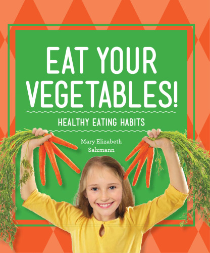 Eat Your Vegetables!. Healthy Eating Habits
