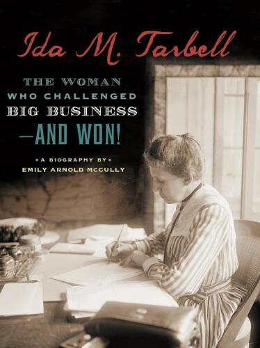 Ida M. Tarbell. The Woman Who Challenged Big Business—and Won!