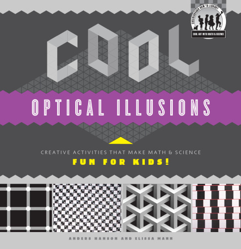 Cool Optical Illusions. Creative Activities That Make Math & Science Fun for Kids!