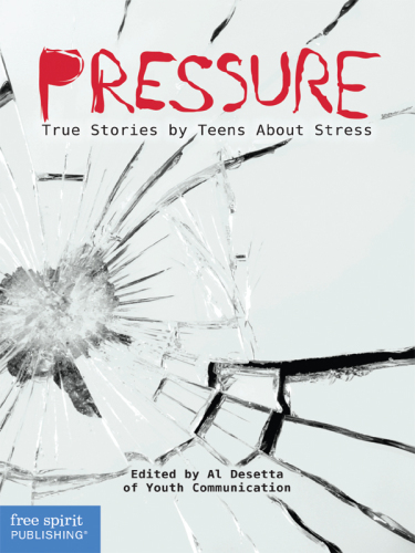 Pressure. True Stories by Teens About Stress