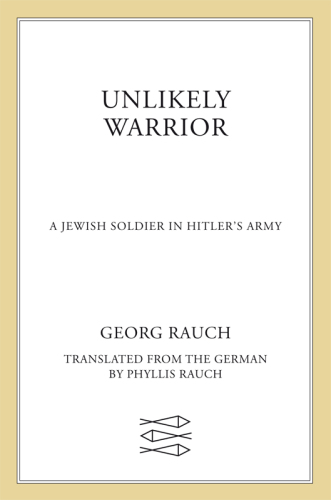Unlikely Warrior. A Jewish Soldier in Hitler's Army