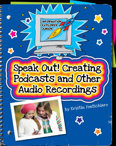 Speak Out!. Creating Podcasts and Other Audio Recordings