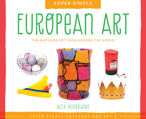 Super Simple European Art. Fun and Easy Art from Around the World