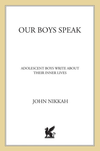 Our Boys Speak. Adolescent Boys Write About Their Inner Lives