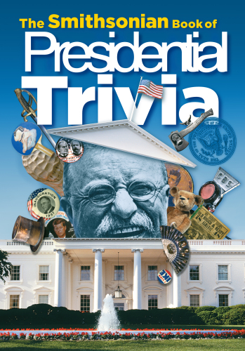 The Smithsonian Book of Presidential Trivia