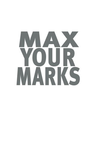 Max Your Marks. Tips from Top Students on How to Conquer Year 12
