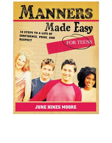 Manners Made Easy for Teens. 10 Steps to a Life of Confidence, Poise, and Respect
