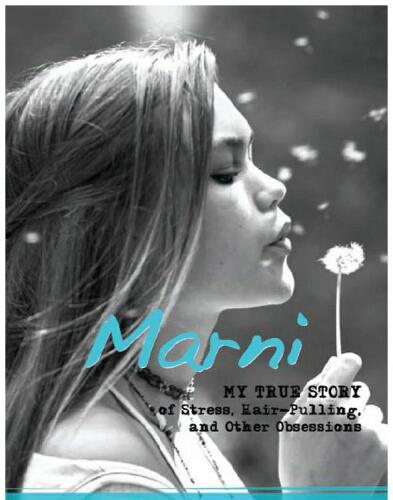 Marni. My True Story of Stress, Hair-Pulling, and Other Obsessions