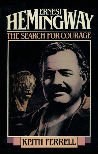 Ernest Hemingway. The Search for Courage
