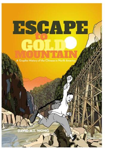 Escape to Gold Mountain. A Graphic History of the Chinese in North America
