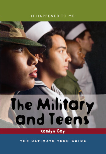 The Military and Teens. The Ultimate Teen Guide