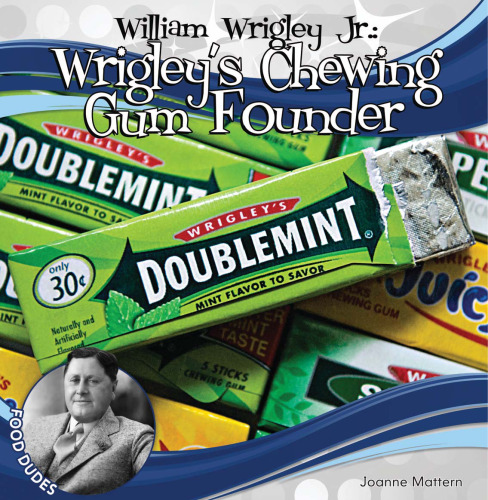 William Wrigley, Jr.. Wrigley's Chewing Gum Founder