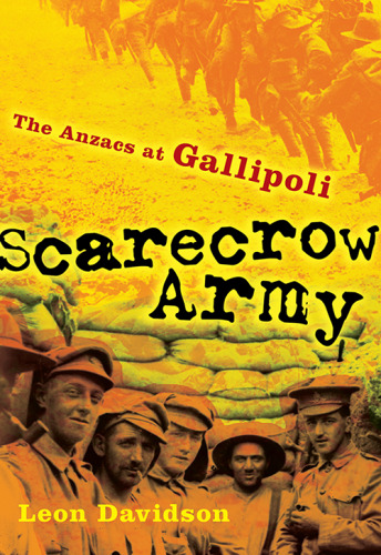 Scarecrow Army. The ANZACs at Gallipoli