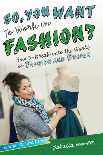 So, You Want to Work in Fashion?. How to Break into the World of Fashion and Design