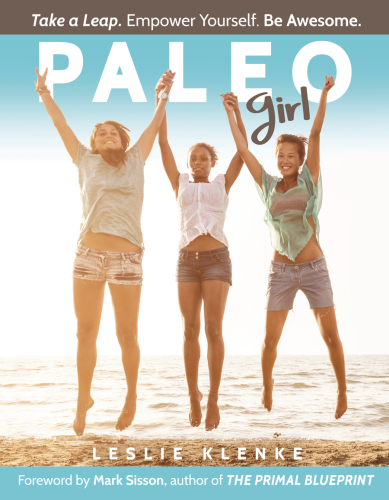 Paleo Girl. Take a Leap. Empower Yourself. Be Awesome!